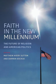 Title: Faith in the New Millennium: The Future of Religion and American Politics, Author: Matthew Avery Sutton
