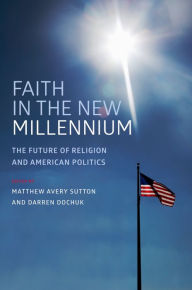 Title: Faith in the New Millennium: The Future of Religion and American Politics, Author: Matthew Avery Sutton