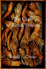 Title: The Craft of Ritual Studies, Author: Ronald L. Grimes
