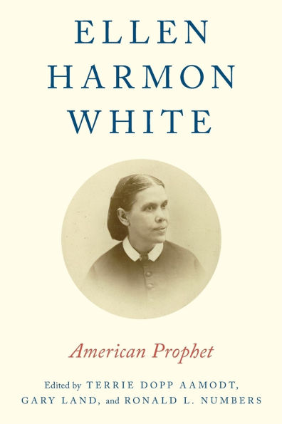 Ellen Harmon White: American Prophet