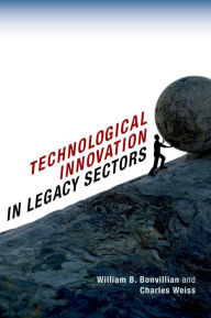 Title: Technological Innovation in Legacy Sectors, Author: William B. Bonvillian