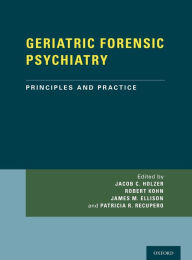 Title: GERIATRIC FORENSIC PSYCHIATRY: Principles and Practice, Author: Jacob Holzer