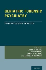 Title: GERIATRIC FORENSIC PSYCHIATRY: Principles and Practice, Author: Jacob Holzer