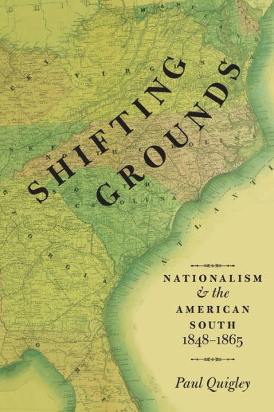 Shifting Grounds: Nationalism and the American South, 1848-1865