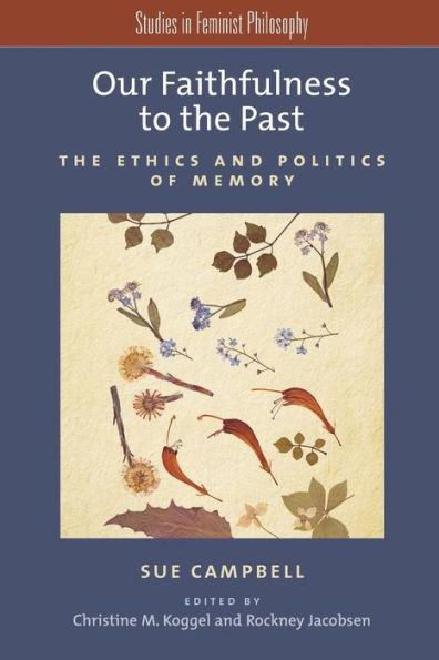 Our Faithfulness to the Past: The Ethics and Politics of Memory