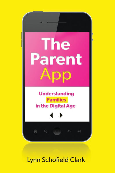 The Parent App: Understanding Families in the Digital Age