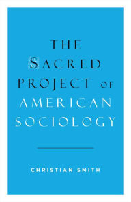 Title: The Sacred Project of American Sociology, Author: Christian Smith