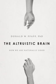 Title: The Altruistic Brain: How We Are Naturally Good, Author: Donald W Pfaff