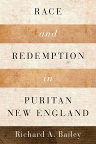 Title: Race and Redemption in Puritan New England, Author: Richard A. Bailey