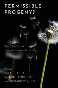 Title: Permissible Progeny?: The Morality of Procreation and Parenting, Author: Sarah Hannan