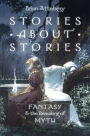 Stories about Stories: Fantasy and the Remaking of Myth