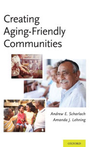 Title: Creating Aging-Friendly Communities, Author: Andrew Scharlach