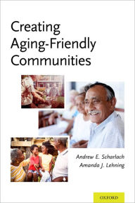 Title: Creating Aging-Friendly Communities, Author: Andrew Scharlach