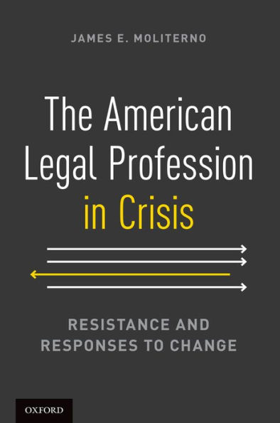 The American Legal Profession Crisis: Resistance and Responses to Change