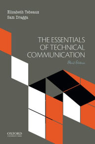 Title: The Essentials of Technical Communication / Edition 3, Author: Elizabeth Tebeaux