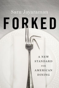 Title: Forked: A New Standard for American Dining, Author: Saru Jayaraman