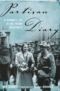 Title: Partisan Diary: A Woman's Life in the Italian Resistance, Author: Ada Gobetti