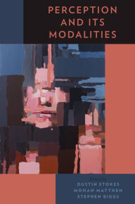 Title: Perception and Its Modalities, Author: Dustin Stokes