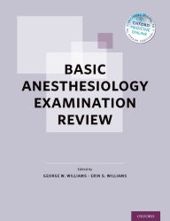 Title: Basic Anesthesiology Examination Review, Author: George W. Williams