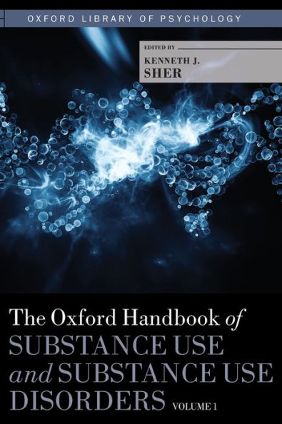 The Oxford Handbook of Substance Use and Substance Use Disorders: Volume 1