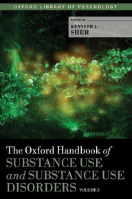 The Oxford Handbook of Substance Use and Substance Use Disorders: Two-Volume Set