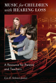 Title: Music for Children with Hearing Loss: A Resource for Parents and Teachers, Author: Lyn Schraer-Joiner
