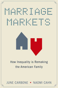 Title: Marriage Markets: How Inequality is Remaking the American Family, Author: June Carbone