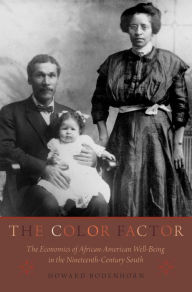 Title: The Color Factor: The Economics of African-American Well-Being in the Nineteenth-Century South, Author: Howard  Bodenhorn