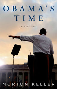 Title: Obama's Time: A History, Author: Morton Keller