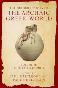 Title: The Oxford History of the Archaic Greek World: Volume III: Cumae to Cyprus, Author: Paul Cartledge
