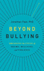 Beyond Bullying Breaking The Cycle Of Shame Bullying And Violence By Jonathan Fast Hardcover