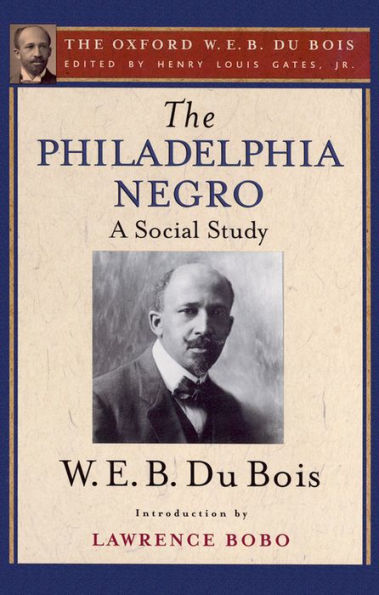 The Philadelphia Negro (The Oxford W. E. B. Du Bois)