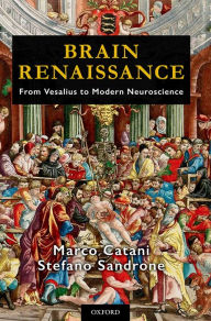 Title: Brain Renaissance: From Vesalius to Modern Neuroscience, Author: Marco Catani