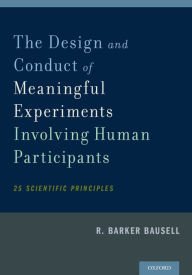 Title: The Design and Conduct of Meaningful Experiments Involving Human Participants: 25 Scientific Principles, Author: R. Barker Bausell