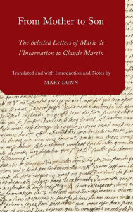 Title: From Mother to Son: The Selected Letters of Marie de l'Incarnation to Claude Martin, Author: Oxford University Press