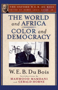 Title: The World and Africa and Color and Democracy (The Oxford W. E. B. Du Bois), Author: W. E. B. Du Bois