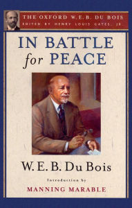 Title: In Battle for Peace (The Oxford W. E. B. Du Bois): The Story of My 83rd Birthday, Author: W. E. B. Du Bois