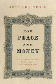 Title: For Peace and Money: French and British Finance in the Service of Tsars and Commissars, Author: Jennifer Siegel