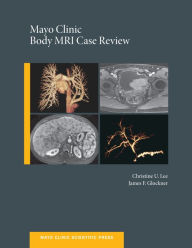 Title: Mayo Clinic Body MRI Case Review, Author: Christine U.C. Lee