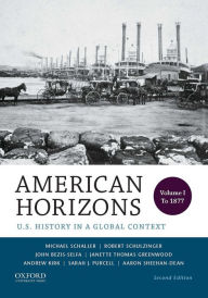 Title: American Horizons: U.S. History in a Global Context, Volume I: To 1877 / Edition 2, Author: Michael Schaller