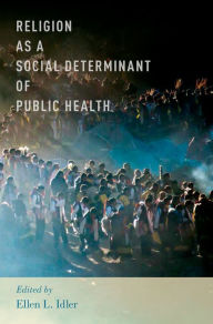 Title: Religion as a Social Determinant of Public Health, Author: Ellen L. Idler