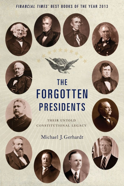 The Forgotten Presidents: Their Untold Constitutional Legacy