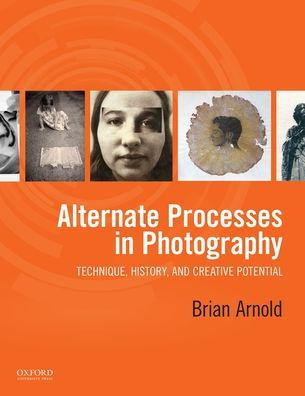 Alternate Processes in Photography: Technique, History, and Creative Potential / Edition 1