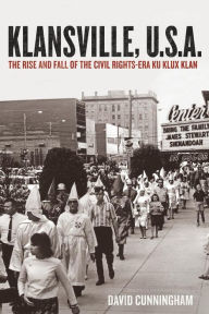 Title: Klansville, U.S.A.: The Rise and Fall of the Civil Rights-Era Ku Klux Klan, Author: David Cunningham