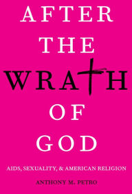 Title: After the Wrath of God: AIDS, Sexuality, & American Religion, Author: Leon Maricourt (De)