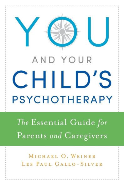 You and Your Child's Psychotherapy: The Essential Guide for Parents and Caregivers