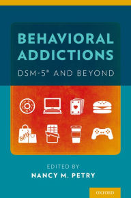 Title: Behavioral Addictions: DSM-5® and Beyond, Author: Nancy Petry