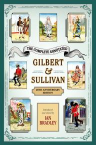 Title: The Complete Annotated Gilbert & Sullivan: 20th Anniversary Edition, Author: Ian Bradley