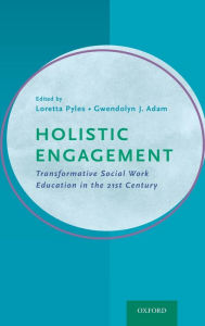 Title: Holistic Engagement: Transformative Social Work Education in the 21st Century, Author: Loretta Pyles