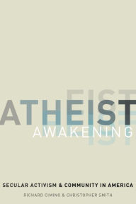 Title: Atheist Awakening: Secular Activism and Community in America, Author: Richard  Cimino